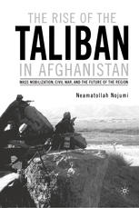 The Rise Of The Taliban In Afghanistan Mass Mobilization Civil War And The Future Of The Region 1st Edition Neamatollah Nojumi Auth