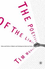The Poetics Of The Limit Ethics And Politics In Modern And Contemporary American Poetry 1st Edition Tim Woods Auth