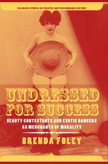 Undressed For Success Beauty Contestants And Exotic Dancers As Merchants Of Morality 1st Edition Brenda Foley Auth