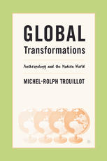 Global Transformations Anthropology And The Modern World 1st Edition Michelrolph Trouillot Auth