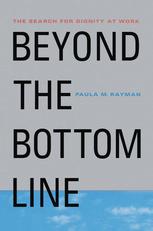 Beyond The Bottom Line The Search For Dignity At Work 1st Edition Paula M Rayman Auth