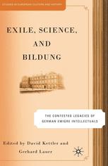 Exile Science And Bildung The Contested Legacies Of German Emigre Intellectuals 1st Edition David Kettler