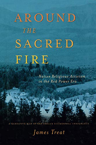 Around The Sacred Fire Native Religious Activism In The Red Power Era 1st Edition James Treat Auth