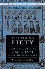 Performing Piety Musical Culture In Medieval English Nunneries 1st Edition Anne Bagnall Yardley Auth