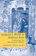 Imaginary Worlds In Medieval Books Exploring The Manuscript Matrix 1st Edition Martha Dana Rust Auth