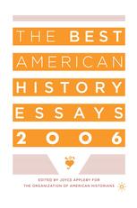 The Best American History Essays 2006 1st Edition Joyce Appleby Eds