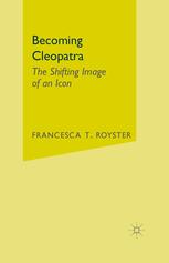 Becoming Cleopatra The Shifting Image Of An Icon 1st Edition Francesca T Royster Auth