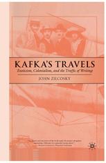 Kafkas Travels Exoticism Colonialism And The Traffic Of Writing 1st Edition John Zilcosky Auth