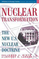 Nuclear Transformation The New Us Nuclear Doctrine 1st Edition James J Wirtz