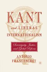 Kant And Liberal Internationalism Sovereignty Justice And Global Reform 1st Edition Antonio Franceschet Auth