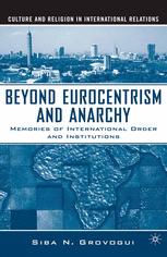 Beyond Eurocentrism And Anarchy Memories Of International Order And Institutions 1st Edition Siba N Grovogui Auth