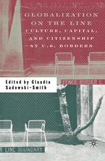 Globalization On The Line Culture Capital And Citizenship At Us Borders 1st Edition Claudia Sadowskismith Eds