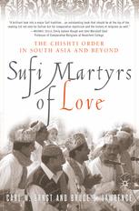 Sufi Martyrs Of Love Chishti Sufism In South Asia And Beyond 1st Edition Carl W Ernst