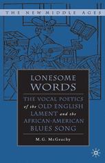 Lonesome Words The Vocal Poetics Of The Old English Lament And The Africanamerican Blues Song 1st Edition M G Mcgeachy Auth