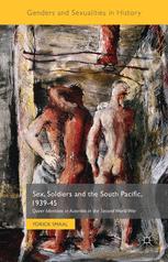 Sex Soldiers And The South Pacific 193945 Queer Identities In Australia In The Second World War 1st Edition Yorick Smaal Auth