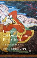Democracy And Constitutional Politics In Iran A Weberian Analysis 1st Edition Farshad Malekahmadi Auth