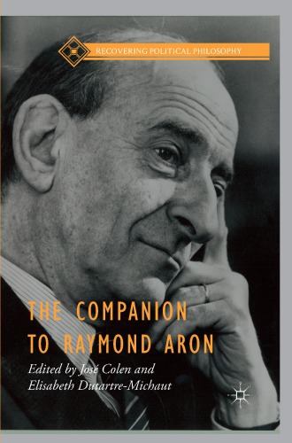 The Companion To Raymond Aron 1st Edition Jos Colen Elisabeth Dutartremichaut Eds