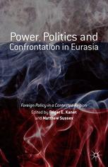 Power Politics And Confrontation In Eurasia Foreign Policy In A Contested Region 1st Edition Roger E Kanet