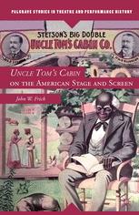 Uncle Toms Cabin On The American Stage And Screen 1st Edition John W Frick Auth