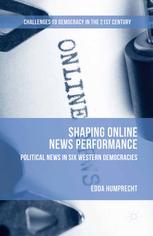 Shaping Online News Performance Political News In Six Western Democracies Edda Humprecht Auth