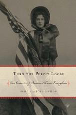 Turn The Pulpit Loose Two Centuries Of American Women Evangelists 1st Edition Priscilla Popelevison Auth