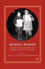 Mining Women Gender In The Development Of A Global Industry 1670 To 2005 1st Edition Jaclyn J Gier