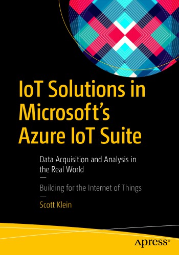 Iot Solutions In Microsofts Azure Iot Suite Data Acquisition And Analysis In The Real World 1st Edition Scott Klein