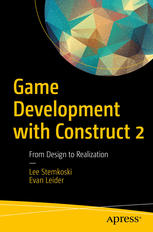 Game Development With Construct 2 From Design To Realization 1st Edition Lee Stemkoski