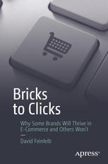 Bricks To Clicks Why Some Brands Will Thrive In Ecommerce And Others Wont 1st Edition David Feinleib Auth