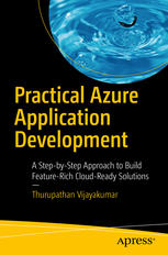 Practical Azure Application Development A Stepbystep Approach To Build Featurerich Cloudready Solutions 1st Edition Thurupathan Vijayakumar Auth