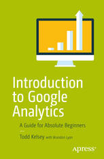 Introduction To Google Analytics A Guide For Absolute Beginners 1st Todd Kelsey