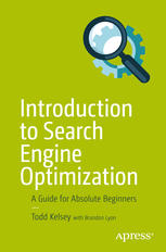 Introduction To Search Engine Optimization A Guide For Absolute Beginners 1st Todd Kelsey