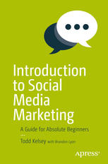 Introduction To Social Media Marketing A Guide For Absolute Beginners 1st Todd Kelsey