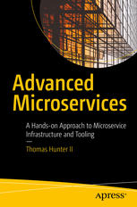 Advanced Microservices A Handson Approach To Microservice Infrastructure And Tooling 1st Edition Thomas Hunter Ii Auth