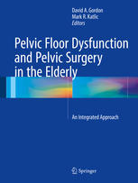 Pelvic Floor Dysfunction And Pelvic Surgery In The Elderly An Integrated Approach 1st Edition David A Gordon