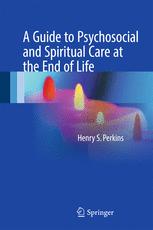A Guide To Psychosocial And Spiritual Care At The End Of Life 1st Edition Henry S Perkins Auth