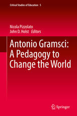 Antonio Gramsci A Pedagogy To Change The World 1st Edition Nicola Pizzolato