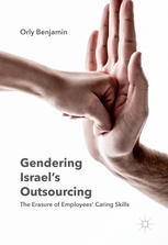 Gendering Israels Outsourcing The Erasure Of Employees Caring Skills 1st Edition Orly Benjamin Auth