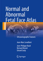 Normal And Abnormal Fetal Face Atlas Ultrasonographic Features 1st Edition Jeanmarc Levaillant
