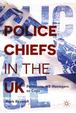 Police Chiefs In The Uk Politicians Hr Managers Or Cops 1st Edition Mark Roycroft Auth