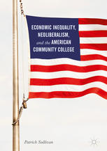 Economic Inequality Neoliberalism And The American Community College 1st Edition Patrick Sullivan Auth