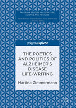 The Poetics And Politics Of Alzheimers Disease Lifewriting 1st Edition Martina Zimmermann Auth