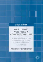 Was Ludwig Von Mises A Conventionalist A New Analysis Of The Epistemology Of The Austrian School Of Economics 1st Edition Alexander Linsbichler Auth