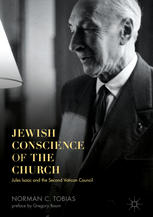 Jewish Conscience Of The Church Jules Isaac And The Second Vatican Council 1st Edition Norman C Tobias Auth