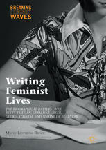 Writing Feminist Lives The Biographical Battles Over Betty Friedan Germaine Greer Gloria Steinem And Simone De Beauvoir 1st Edition Malin Lidstrm Brock