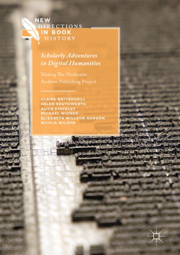 Scholarly Adventures In Digital Humanities Making The Modernist Archives Publishing Project 1st Edition Claire Battershill
