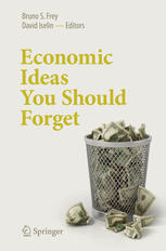 Economic Ideas You Should Forget 1st Edition Bruno S Frey David Iselin Eds
