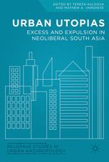 Urban Utopias Excess And Expulsion In Neoliberal South Asia 1st Edition Tereza Kuldova