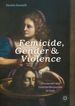 Femicide Gender And Violence Discourses And Counterdiscourses In Italy 1st Edition Daniela Bandelli Auth