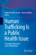 Human Trafficking Is A Public Health Issue A Paradigm Expansion In The United States 1st Edition Makini Chisolmstraker